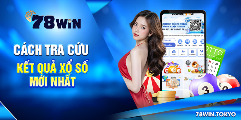 Cập Nhật Kết Quả Xổ Số Mới Nhất - XS 3 Miền, Điện Toán 8 Cách tra cứu Kết quả xổ số mới nhất