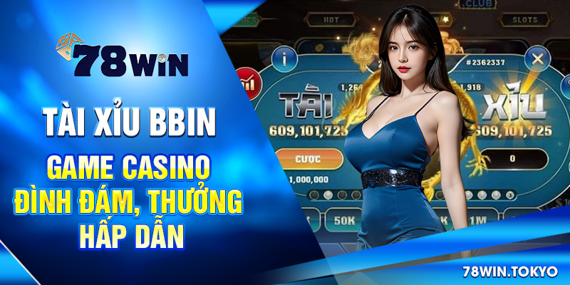 Tài Xỉu Bbin - Game Casino Đình Đám, Thưởng Hấp Dẫn 4 Tài Xỉu Bbin - Game Casino Đình Đám, Thưởng Hấp Dẫn