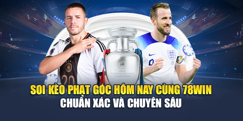 Soi Kèo Phạt Góc Hôm Nay Cùng 78WIN Chuẩn Xác Và Chuyên Sâu