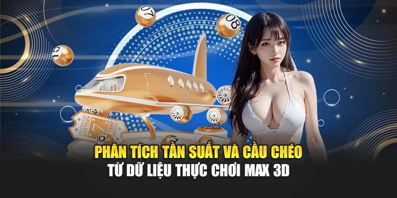 Phân tích tần suất và cầu chéo từ dữ liệu thực chơi Max 3D