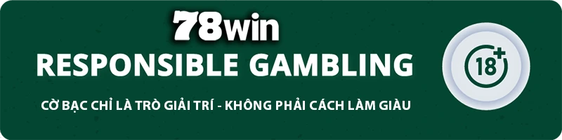 78WIN ⭐️ 78WIN.COM | Trang Chủ Chính Thức 78WIN-Mobile Thưởng 78K T12/2025 10 78WIN responsible gambling banner